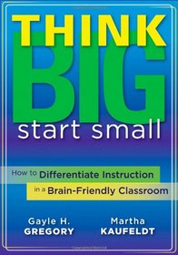 Think Big, Start Small: How to Differentiate Instruction in a Brain-Friendly Classroom