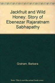 Jackfruit and Wild Honey: Story of Ebenezar Rajaratnam Sabhapathy