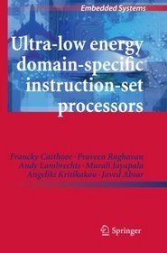 Ultra-Low Energy Domain-Specific Instruction-Set Processors (Embedded Systems)