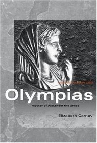 Olympias: Mother of Alexander the Great (Women of the Ancient World)