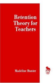 Retention Theory for Teachers (Madeline Hunter Collection Series)