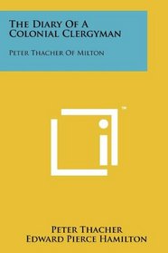 The Diary Of A Colonial Clergyman: Peter Thacher Of Milton