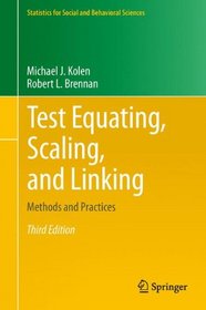 Test Equating, Scaling, and Linking: Methods and Practices (Statistics for Social and Behavioral Sciences)