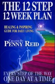 The 12 Step 12 Week Plan: Healing & Inspiring Guide For Daily Living