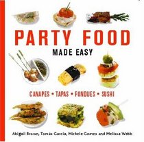 Party Food Made Easy: Canapes*Tapas*Fondues*Sushi