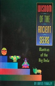 Wisdom of the Ancient Seers: Mantras of the Rig Veda