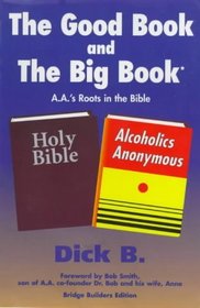 The Good Book and the Big Book: A.A.'s Roots in the Bible (Revised)