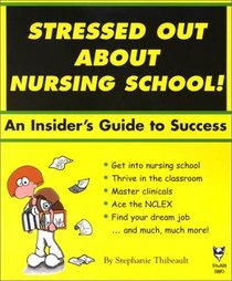 Stressed Out About Nursing School! An Insider's Guide to Success. (Stressed Out About)