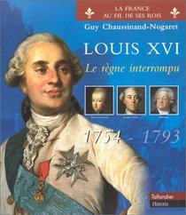 Louis XVI, 1754-1793 : Le rgne interrompu