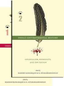 India's Environmental History A Reader: (Vol. 1: From Ancient Times to the Colonial Period, Vol. 2: Colonialism, Modernity, and the Nation)