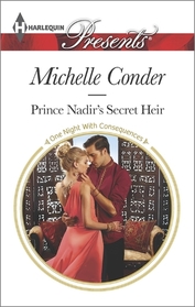 Prince Nadir's Secret Heir (One Night with Consequences) (Harlequin Presents, No 3320)
