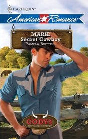 Mark: Secret Cowboy (Codys: First Family of Rodeo) (Harlequin American Romance, No 1322)