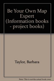 Be Your Own Map Expert (Information books - project books)