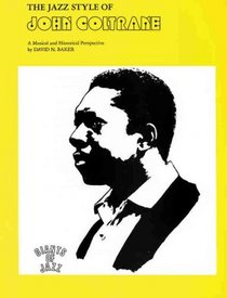 The Jazz Style of John Coltrane: A Musical and Historical Perspective (Giants of Jazz)
