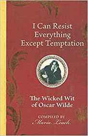 The Wicked Wit of Oscar Wilde: I Can Resist Everything Except Temptation