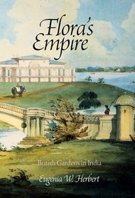 Flora's Empire: British Gardens in India (Penn Studies in Landscape Architecture)