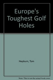 Europe's Toughest Golf Holes