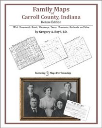 Family Maps of Carroll County, Indiana, Deluxe Edition