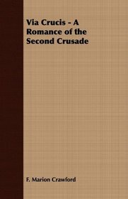 Via Crucis - A Romance of the Second Crusade