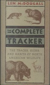The Complete Tracker: Tracks, Signs, and Habits of North American Wildlife