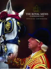 Royal Mews at Buckingham Palace: Official Guidebook