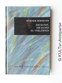 Die Kunst, die Kunst zu verlernen (Wiener Vorlesungen im Rathaus) (German Edition)
