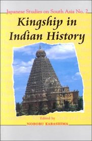 Kingship in Indian History (Japanese Studies on South Asia, No. 2)