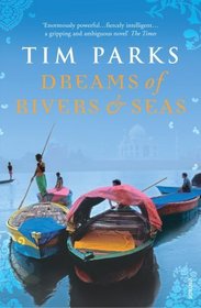 Dreams of Rivers and Seas. Tim Parks