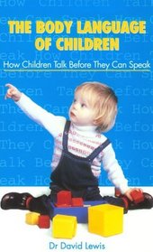 The Body Language of Children: How Children Talk Before They Can Speak