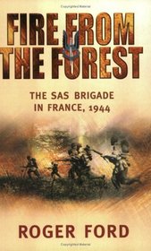 FIRE FROM THE FOREST : The SAS Brigade in France, 1944 (Cassell Military Paperbacks)