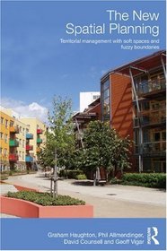 The New Spatial Planning: Territorial Management with Soft Spaces and Fuzzy Boundaries (RTPI Library Series)