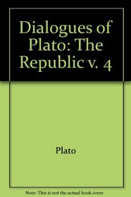 Dialogues of Plato: The Republic v. 4