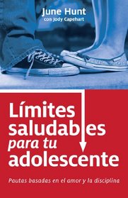Limites saludables para tu adolescente: Pautas basadas en el amor y la disciplina (Spanish Edition)