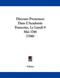 Discours Prononcez Dans L'Academie Francoise, Le Lundi 9 Mai 1746 (1746) (French Edition)