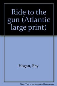Ride to the gun (Atlantic large print)