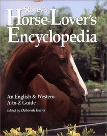 Storey's Horse-Lover's Encyclopedia: An English and Western A-to-Z Guide