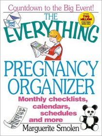 The Everything Pregnancy Organizer: Monthly Checklists, Calendars, Schedules, and More