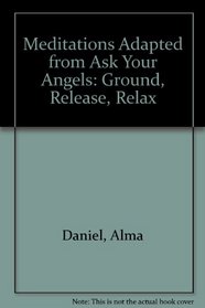 Meditations Adapted from Ask Your Angels: Ground, Release & Relax (Sound Horizons Presents)