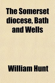 The Somerset diocese, Bath and Wells