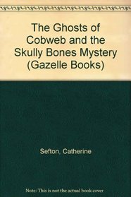 The Ghosts of Cobweb and the Skully Bones Mystery (Gazelle Books)
