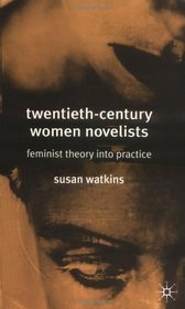 Twentieth-Century Women Novelists: Feminist Theory into Practice