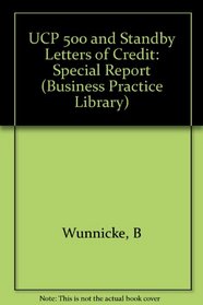 Ucp 500 and Standby Letters of Credit Special Report (Business Practice Library)