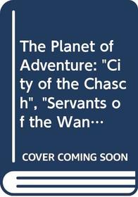 Planet of Adventure: City of the Chasch, Servants of the Wankh, The Dirdir, & The Pnume