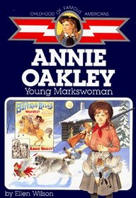 Annie Oakley : Young Markswoman (Childhood Of Famous Americans)