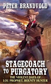 Stagecoach to Purgatory (Lou Prophet, Bounty Hunter, Bk 1)