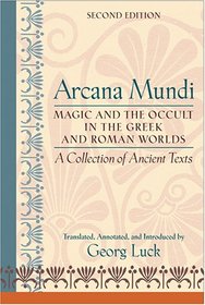 Arcana Mundi: Magic and the Occult in the Greek and Roman Worlds: A Collection of Ancient Texts