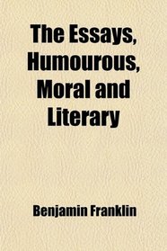 The Essays, Humourous, Moral and Literary
