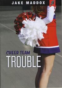 Cheer Team Trouble (Jake Maddox JV Girls)