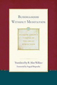 Buddhahood without Meditation (Dudjom Lingpa's Visions of the Great Per)
