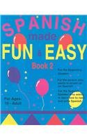 Spanish Made Fun and Easy: For Ages 10-adult: Book 2 (Spanish Edition)